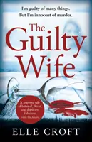 The Guilty Wife : Un suspense psychologique palpitant avec des rebondissements qui vous saisissent jusqu'à la dernière page - The Guilty Wife: A Thrilling Psychological Suspense with Twists and Turns That Grip You to the Very Last Page