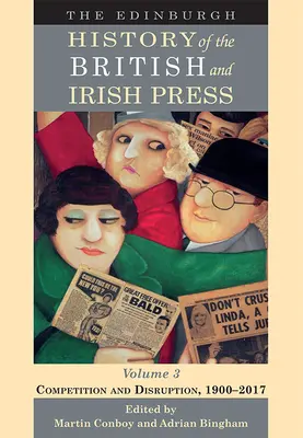 L'histoire d'Édimbourg de la presse britannique et irlandaise, Volume 3 : Concurrence et perturbation, 1900-2017 - The Edinburgh History of the British and Irish Press, Volume 3: Competition and Disruption, 1900-2017