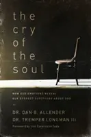 Le cri de l'âme : comment nos émotions révèlent nos questions les plus profondes sur Dieu - The Cry of the Soul: How Our Emotions Reveal Our Deepest Questions about God