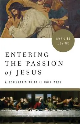 Entrer dans la Passion de Jésus : Guide de la Semaine Sainte pour les débutants - Entering the Passion of Jesus: A Beginner's Guide to Holy Week