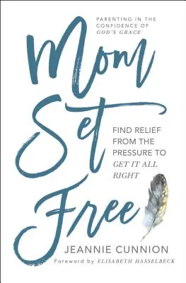 Maman libre : La pression de tout faire bien, c'est fini ! - Mom Set Free: Find Relief from the Pressure to Get It All Right