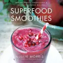 Superfood Smoothies, 2 : 100 recettes délicieuses, énergisantes et denses en nutriments - Superfood Smoothies, 2: 100 Delicious, Energizing & Nutrient-Dense Recipes