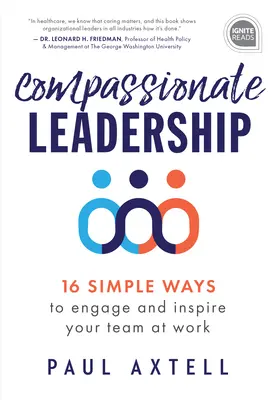 Compassionate Leadership : 16 façons simples d'engager et d'inspirer votre équipe au travail - Compassionate Leadership: 16 Simple Ways to Engage and Inspire Your Team at Work