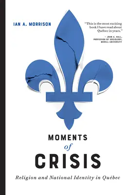 Moments de crise : Religion et identité nationale au Qubec - Moments of Crisis: Religion and National Identity in Qubec