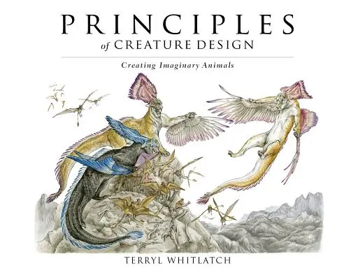 Principes de conception des créatures : Créer des animaux imaginaires - Principles of Creature Design: Creating Imaginary Animals