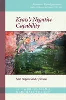 La capacité négative de Keats : Nouvelles origines et vies après la mort - Keats's Negative Capability: New Origins and Afterlives