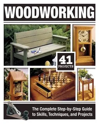 Le travail du bois : Le guide complet, étape par étape, des compétences, des techniques et des projets - Woodworking: The Complete Step-By-Step Guide to Skills, Techniques, and Projects