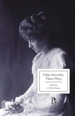 Githa Sowerby : Trois pièces de théâtre : Rutherford et son fils, un homme et quelques femmes, la marâtre - Githa Sowerby: Three Plays: Rutherford and Son, a Man and Some Women, the Stepmother