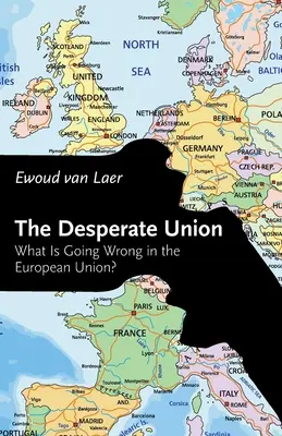 L'Union désespérée : Qu'est-ce qui ne va pas dans l'Union européenne ? - The Desperate Union: What Is Going Wrong in the European Union?