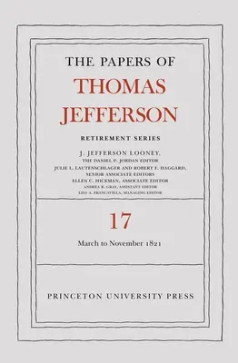 Les écrits de Thomas Jefferson, série Retraite, volume 17 : du 1er mars 1821 au 30 novembre 1821 - The Papers of Thomas Jefferson, Retirement Series, Volume 17: 1 March 1821 to 30 November 1821