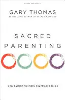 La parentalité sacrée : Comment l'éducation des enfants façonne notre âme - Sacred Parenting: How Raising Children Shapes Our Souls