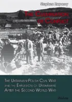 L'aboutissement du conflit - La guerre civile ukraino-polonaise et l'expulsion des Ukrainiens après la Seconde Guerre mondiale - Culmination of Conflict - The Ukrainian-Polish Civil War & the Expulsion of Ukrainians After the Second World War