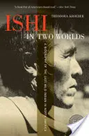 Ishi dans deux mondes : une biographie du dernier Indien sauvage d'Amérique du Nord - Ishi in Two Worlds: A Biography of the Last Wild Indian in North America