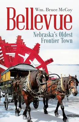 Bellevue : La plus ancienne ville frontière du Nebraska - Bellevue: Nebraska's Oldest Frontier Town