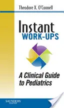 Instant Work-Ups : Guide clinique de pédiatrie - Instant Work-Ups: A Clinical Guide to Pediatrics