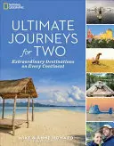 Ultimate Journeys for Two : Extraordinary Destinations on Every Continent (Voyages ultimes pour deux : destinations extraordinaires sur chaque continent) - Ultimate Journeys for Two: Extraordinary Destinations on Every Continent