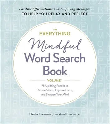 The Everything Mindful Word Search Book, Volume 1, Volume 1 : 75 Puzzles édifiants pour réduire le stress, améliorer la concentration et aiguiser votre esprit. - The Everything Mindful Word Search Book, Volume 1, Volume 1: 75 Uplifting Puzzles to Reduce Stress, Improve Focus, and Sharpen Your Mind