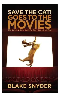 Sauvez le chat ! va au cinéma : le guide du scénariste pour toutes les histoires jamais racontées - Save the Cat Goes to the Movies: The Screenwriter's Guide to Every Story Ever Told