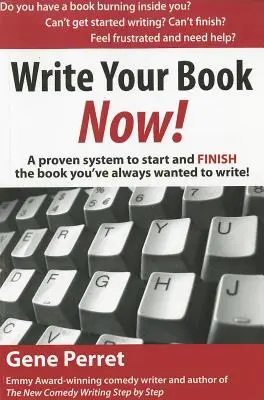 Écrivez votre livre maintenant : Un système éprouvé pour commencer et terminer le livre que vous avez toujours voulu écrire ! - Write Your Book Now: A Proven System to Start and Finish the Book You've Always Wanted to Write!