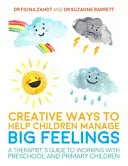 Des moyens créatifs pour aider les enfants à gérer leurs grands sentiments : Guide du thérapeute pour travailler avec des enfants d'âge préscolaire et primaire - Creative Ways to Help Children Manage Big Feelings: A Therapist's Guide to Working with Preschool and Primary Children