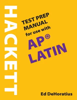 Hackett Test Prep Manual for Use with AP (R) Latin (Manuel de préparation au test de l'AP (R) Latin) - Hackett Test Prep Manual for Use with AP (R) Latin