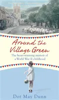 Around the Village Green - Les mémoires réconfortantes d'une enfance pendant la Seconde Guerre mondiale - Around the Village Green - The Heart-Warming Memoir of a World War II Childhood