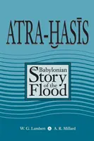 Atra-Hasis : L'histoire babylonienne du déluge, avec l'histoire sumérienne du déluge - Atra-Hasis: The Babylonian Story of the Flood, with the Sumerian Flood Story