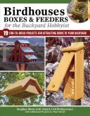 Les maisons d'oiseaux, les boîtes et les mangeoires pour l'amateur de jardin : 19 projets amusants à construire pour attirer les oiseaux dans votre jardin - Birdhouses, Boxes & Feeders for the Backyard Hobbyist: 19 Fun-To-Build Projects for Attracting Birds to Your Backyard