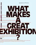 Qu'est-ce qui fait une grande exposition ? Questions de pratique - What Makes a Great Exhibition?: Questions of Practice