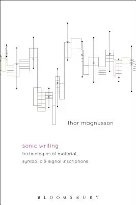 L'écriture sonique : Technologies des inscriptions matérielles, symboliques et signalétiques - Sonic Writing: Technologies of Material, Symbolic, and Signal Inscriptions