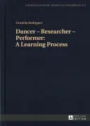 Danseur - Chercheur - Interprète : Un processus d'apprentissage - Dancer - Researcher - Performer: A Learning Process