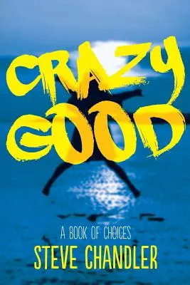 La folie du bien : Un livre de CHOIX - Crazy Good: A Book of CHOICES