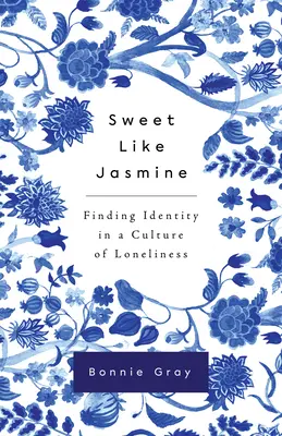 Doux comme le jasmin : Trouver son identité dans une culture de la solitude - Sweet Like Jasmine: Finding Identity in a Culture of Loneliness