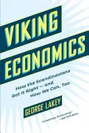 L'économie viking : comment les Scandinaves ont réussi - et comment nous le pouvons aussi - Viking Economics: How the Scandinavians Got It Right-And How We Can, Too