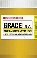 La grâce est une condition préexistante : Foi, systèmes et soins de santé mentale - Grace Is a Pre-Existing Condition: Faith, Systems, and Mental Healthcare