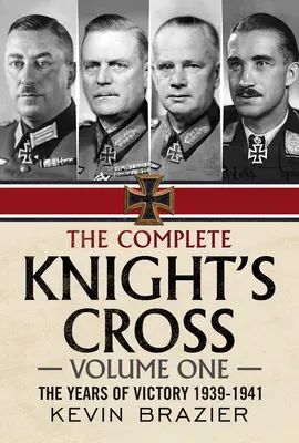 L'intégrale de la Croix de Chevalier : Les années de la victoire 1939-1941 - The Complete Knight's Cross: The Years of Victory 1939-1941
