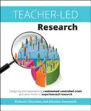 La recherche menée par les enseignants : Conception et mise en œuvre d'essais contrôlés randomisés et d'autres formes de recherche expérimentale - Teacher-Led Research: Designing and Implementing Randomised Controlled Trials and Other Forms of Experimental Research