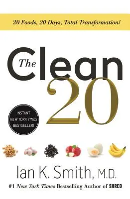 The Clean 20 : 20 Foods, 20 Days, Total Transformation (20 aliments, 20 jours, transformation totale) - The Clean 20: 20 Foods, 20 Days, Total Transformation