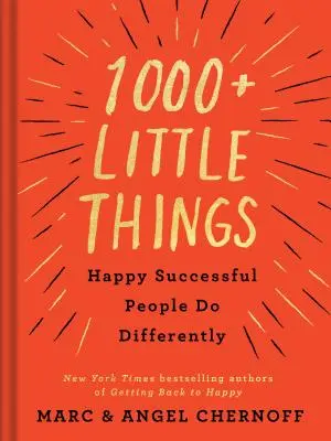 Plus de 1000 petites choses que les gens heureux et qui réussissent font différemment - 1000+ Little Things Happy Successful People Do Differently