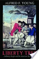 L'arbre de la liberté : Les gens ordinaires et la révolution américaine - Liberty Tree: Ordinary People and the American Revolution