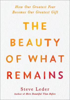 La beauté de ce qui reste : Comment notre plus grande peur devient notre plus grand cadeau - The Beauty of What Remains: How Our Greatest Fear Becomes Our Greatest Gift