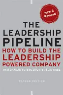 Le pipeline du leadership : Comment construire l'entreprise la plus performante - The Leadership Pipeline: How to Build the Leadership Powered Company