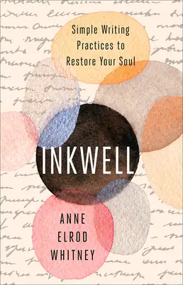 Encrier : Des pratiques d'écriture simples pour restaurer votre âme - Inkwell: Simple Writing Practices to Restore Your Soul