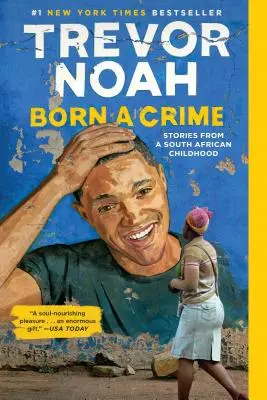 Né d'un crime : Histoires d'une enfance sud-africaine - Born a Crime: Stories from a South African Childhood