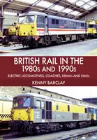 Les chemins de fer britanniques dans les années 1980 et 1990 : Locomotives électriques, autocars, démus et émeus - British Rail in the 1980s and 1990s: Electric Locomotives, Coaches, Demu and Emus