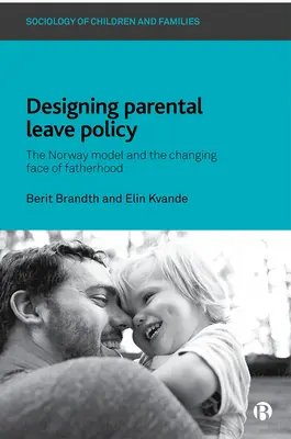 Conception d'une politique de congé parental : Le modèle norvégien et le nouveau visage de la paternité - Designing Parental Leave Policy: The Norway Model and the Changing Face of Fatherhood