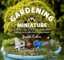 Le jardinage en miniature : Créez votre propre petit monde vivant - Gardening in Miniature: Create Your Own Tiny Living World