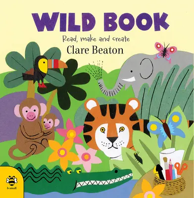 Livre sauvage : Lis, fabrique et crée - Wild Book: Read, Make and Create