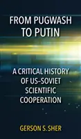 De Pugwash à Poutine : Une histoire critique de la coopération scientifique américano-soviétique - From Pugwash to Putin: A Critical History of Us-Soviet Scientific Cooperation