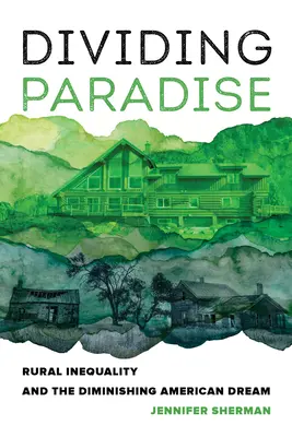 La division du paradis : L'inégalité rurale et l'amenuisement du rêve américain - Dividing Paradise: Rural Inequality and the Diminishing American Dream